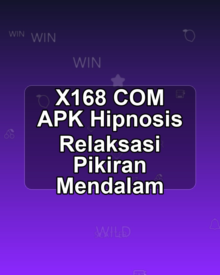 X168 COM APK Hipnosis Relaksasi Pikiran Mendalam